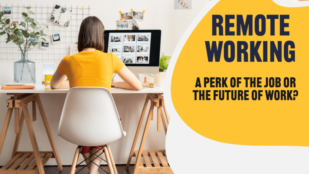 Remote Working - A perk of the job or the future of work?