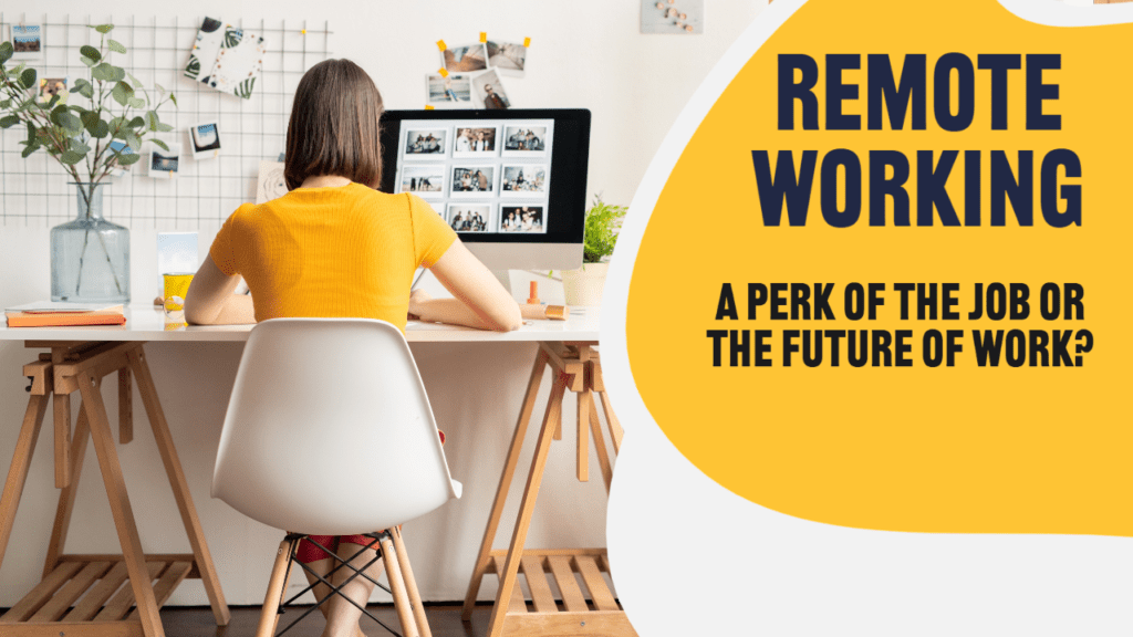 Remote Working: A perk of the job or the future of work?