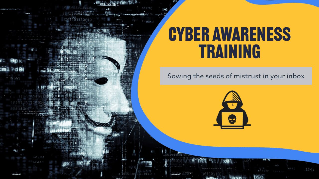 Cyber Awareness Training Sowing the seeds of mistruct
