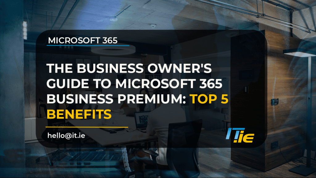 The Top 5 Benefits of Microsoft 365 Business Premium