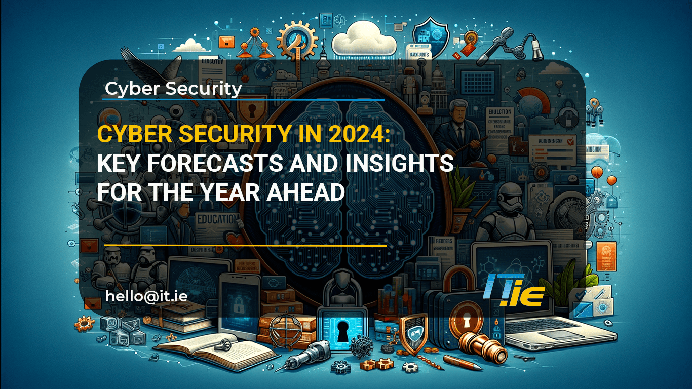 Cyber Security in 2024 Key Forecasts and Insights IT.ie