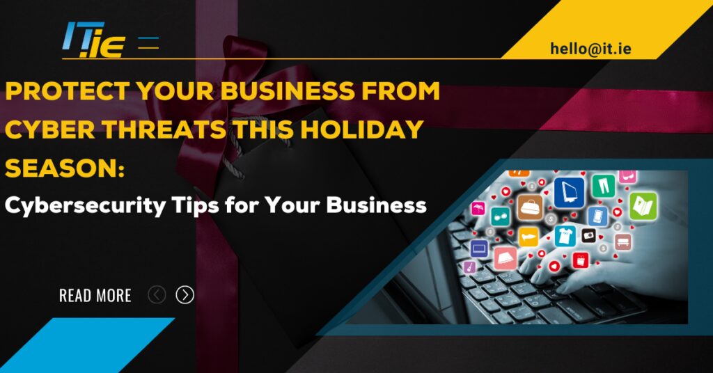 Stay Cyber-Safe This Holiday Season: Essential Cybersecurity Tips for Your Business Stay Cyber-Safe This Holiday Season: Essential Cybersecurity Tips for Your Business