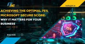 Achieving the Optimal 75% Microsoft Secure Score: Why It Matters for Your Business