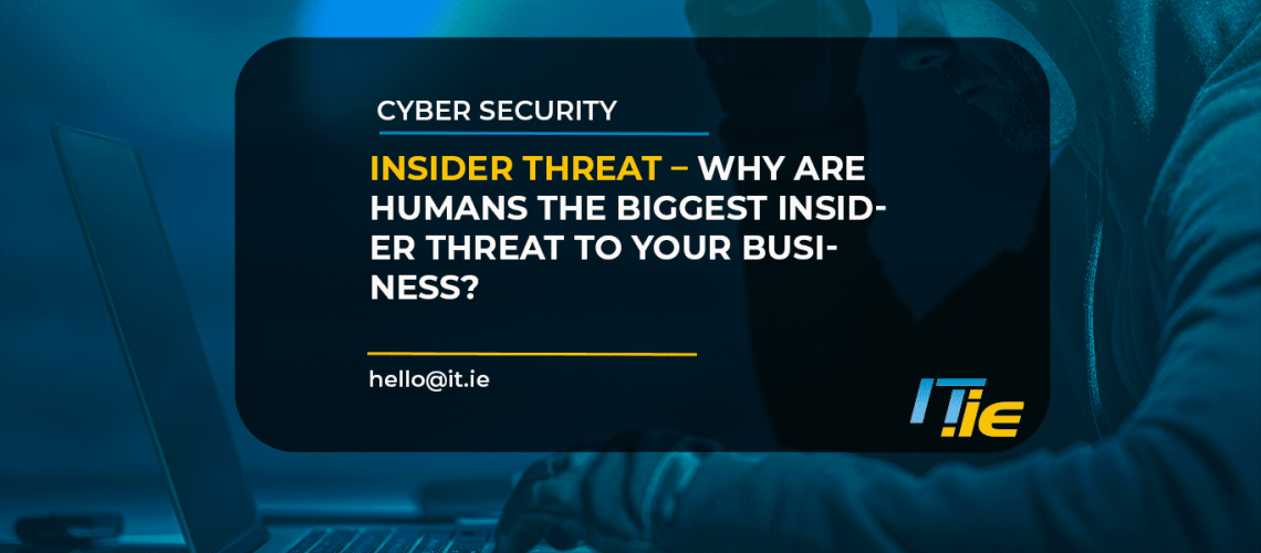 Why are humans the biggest insider threat to your business?