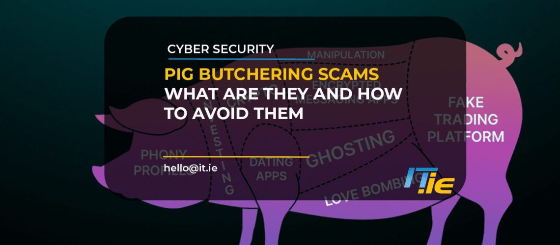 Pig Butchering Scams – What are they and how to avoid them