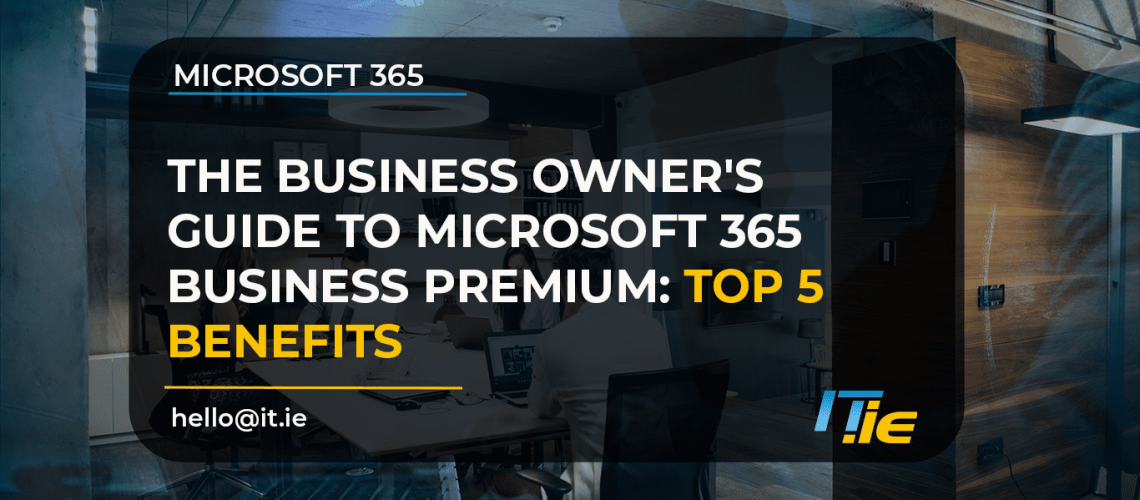 The Top 5 Benefits of Microsoft 365 Business Premium
